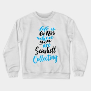 Life Is Better When You Are Seashell Collecting Crewneck Sweatshirt